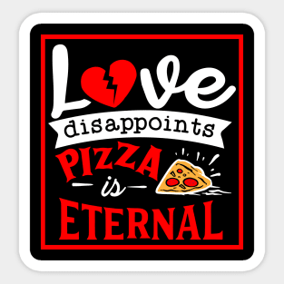 Love disappoints Pizza is Eternal Sticker